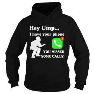 Hey UMP I have your phone you missed some calls shirt 2