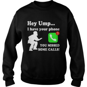 Hey UMP I have your phone you missed some calls shirt 3