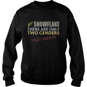 Hey snowflake there are only two genders so get over it shirt 2 Hey snowflake there are only two genders so get over it shirt 3