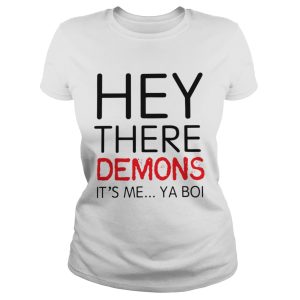 Hey there demons its me ya boi shirt 2