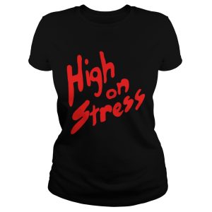 High On Stress shirt 1