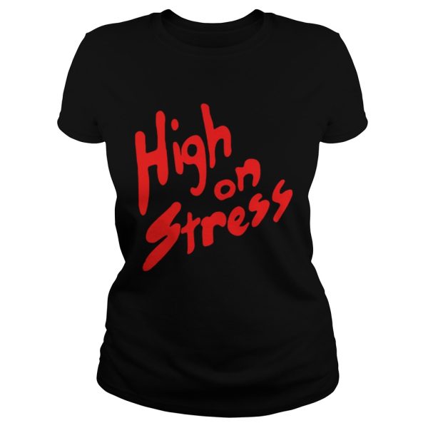 High On Stress shirt