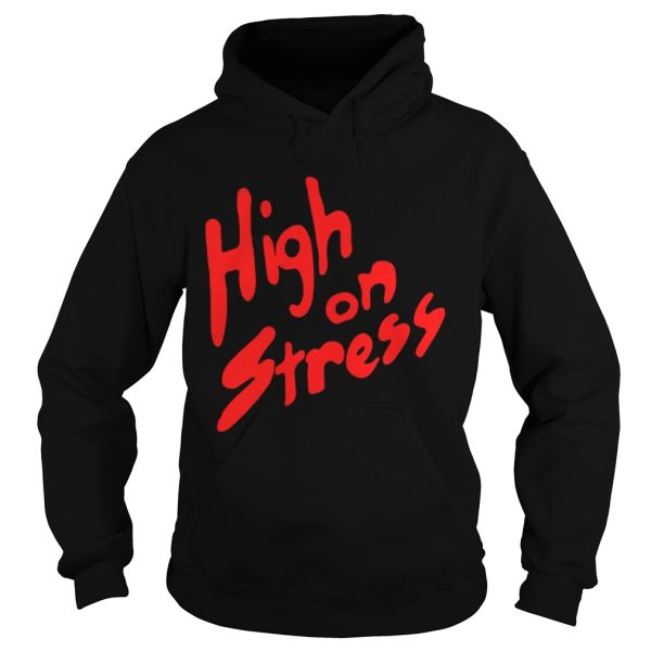 High On Stress shirt