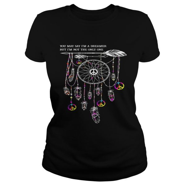 Hippie dream catcher you may say I’m a dreamer but I’m not the only one shirt