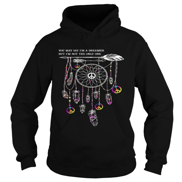 Hippie dream catcher you may say I’m a dreamer but I’m not the only one shirt