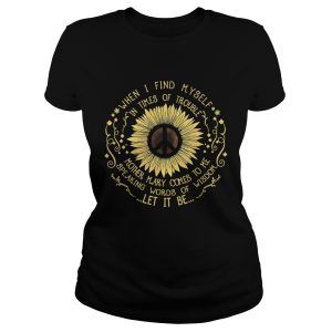 Hippie sunflower when I find myself in times of trouble mother Mary comes to me speaking words of wisdom let it be shirt 1