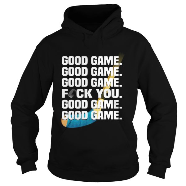 Hockey good game fuck you shirt