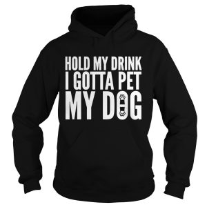 Hold My Drink I Gotta Pet My Dog Unisex shirt 2