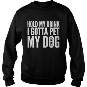 Hold My Drink I Gotta Pet My Dog Unisex shirt 3