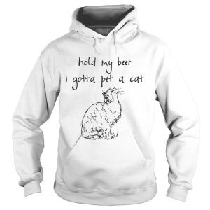 Hold my beer I gotta pet a cat shirt 1