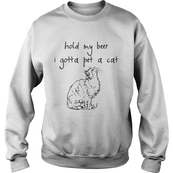 Hold my beer I gotta pet a cat shirt