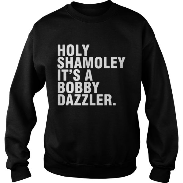 Holy Shamoley it’s a Bobby Dazzler shirt