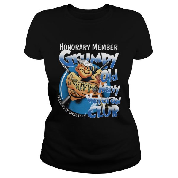 Honorary member grumpy old Navy veteran club telling it like it is shirt