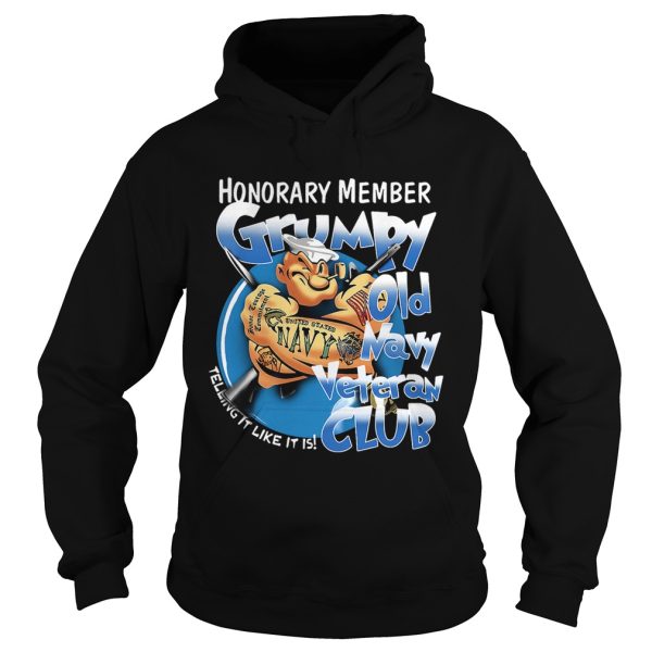 Honorary member grumpy old Navy veteran club telling it like it is shirt