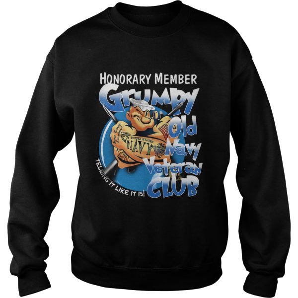 Honorary member grumpy old Navy veteran club telling it like it is shirt