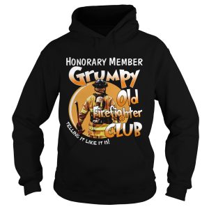 Honorary member grumpy old firefighter club telling it like it is shirt 2
