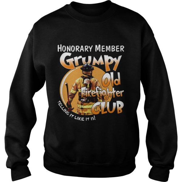 Honorary member grumpy old firefighter club telling it like it is shirt