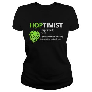 Hoptimist A Person Who Believes Everything Shirt 1 Hoptimist A Person Who Believes Everything Shirt 2