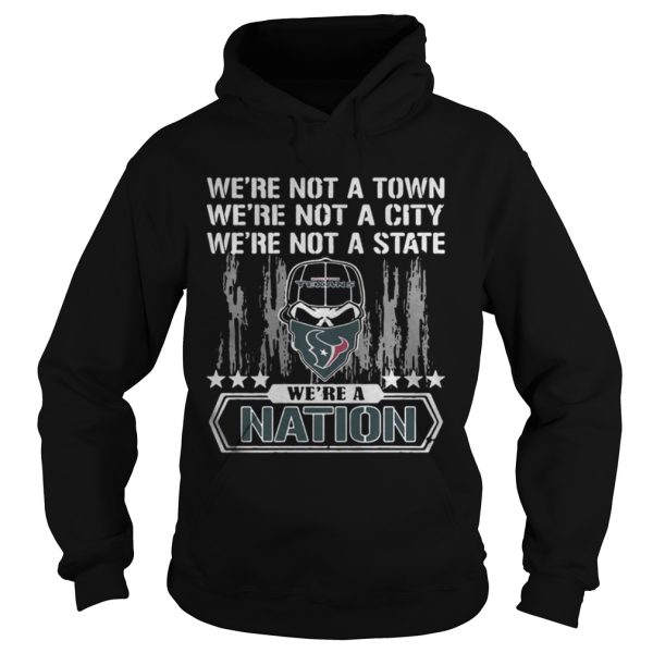 Houston Texans Were not a Town were not a City were not a State shirt