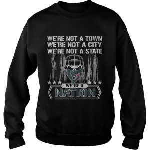 Houston Texans Were not a Town were not a City were not a State shirt 3