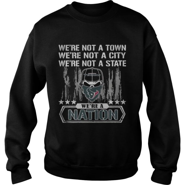 Houston Texans Were not a Town were not a City were not a State shirt