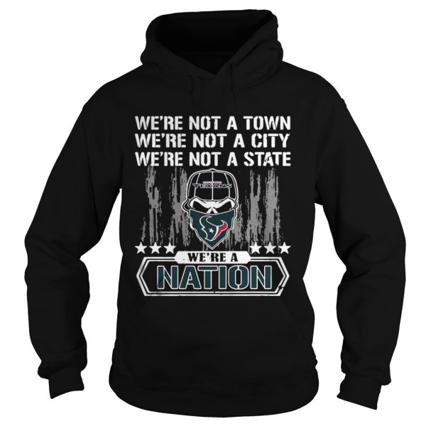 Houston Texans Were not a Town were not a City were not a State shirts