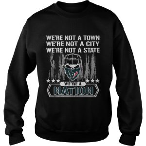 Houston Texans Were not a Town were not a City were not a State shirts 3