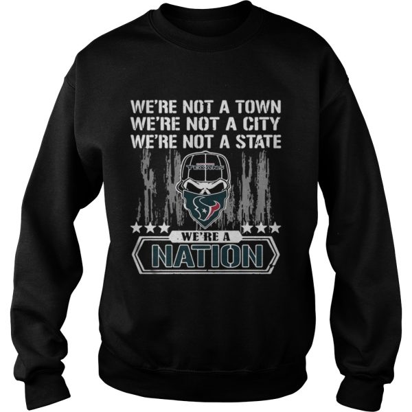 Houston Texans Were not a Town were not a City were not a State shirts