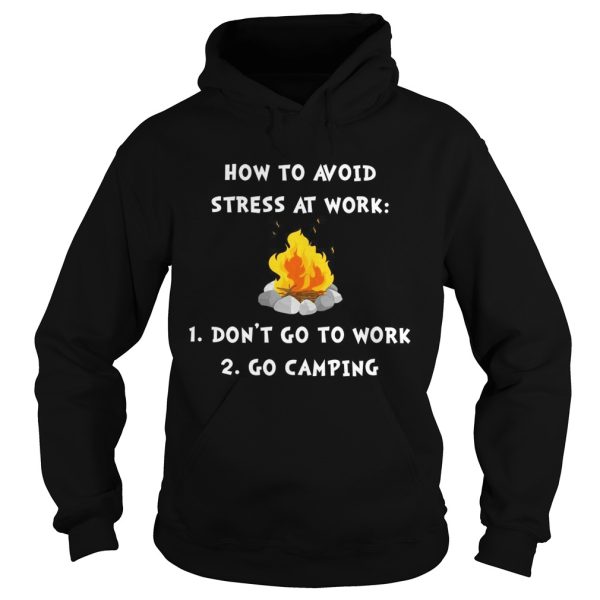 How to avoid stress at work don’t go to work go camping shirt