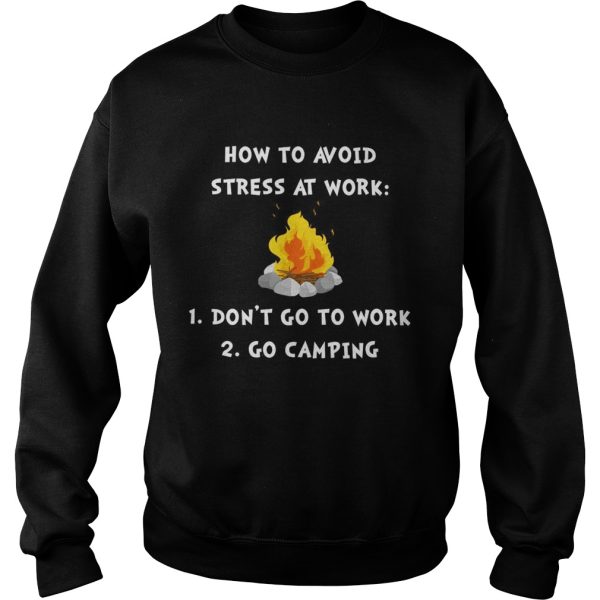 How to avoid stress at work don’t go to work go camping shirt