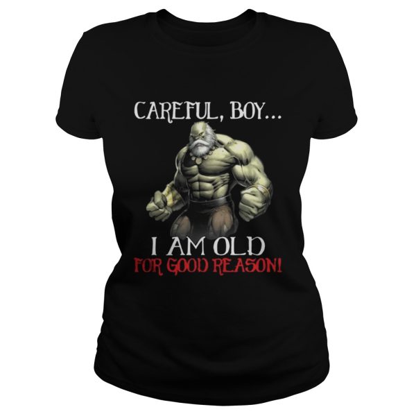 Hulk Careful Boy I Am Old For Good Reason Shirt