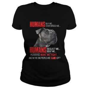 Humans buy me over breed me Humans make me fight shirt 2