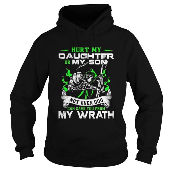 Hurt my daughter or my son not even god can save you from my wrath shirt