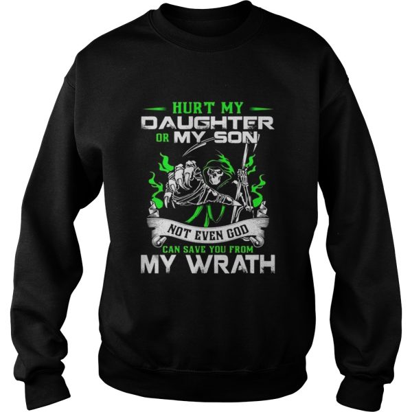 Hurt my daughter or my son not even god can save you from my wrath shirt