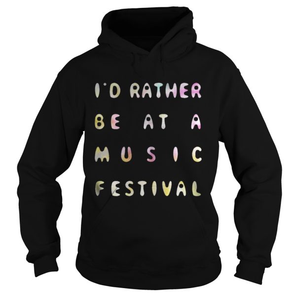 I’d Rather Be At A Music Festival Shirt