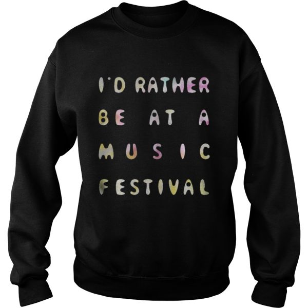 I’d Rather Be At A Music Festival Shirt