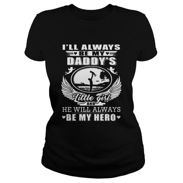 I’ll always be my daddy’s little girl and he will always be my hero shirt