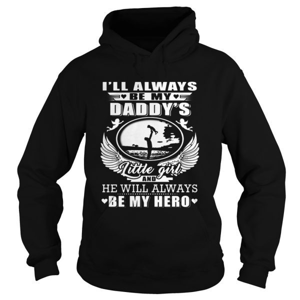 I’ll always be my daddy’s little girl and he will always be my hero shirt