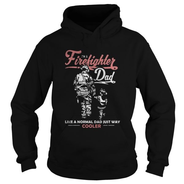 I’m A Firefighter Dad Like A Normal Dad Just Way Cooler Shirt