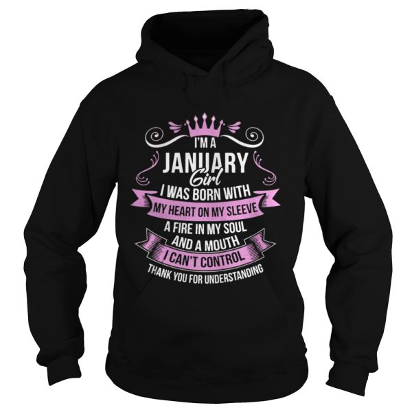 I’m A January Girl iwas Born with My Heart on My Sleeve A Fire in My Soul and A Mouth I Can’t Control Shirt