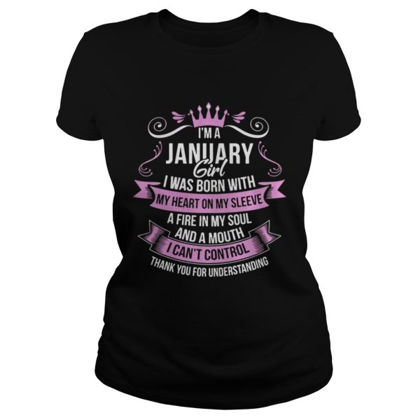 I’m A January Girl iwas Born with My Heart on My Sleeve A Fire in My Soul and A Mouth I Can’t Control Shirt