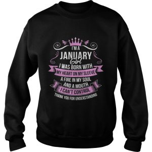 I'm A January Girl iwas Born with My Heart on My Sleeve A Fire in My Soul and A Mouth I Can't Control Shirt 3