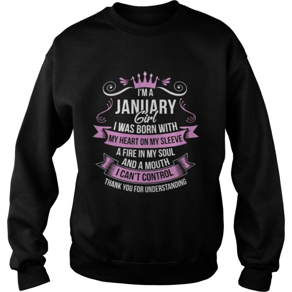 I’m A January Girl iwas Born with My Heart on My Sleeve A Fire in My Soul and A Mouth I Can’t Control Shirt