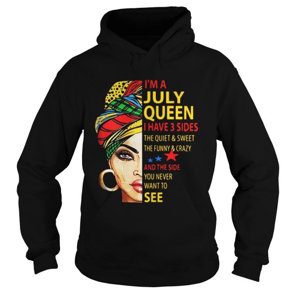 I’m A July Queen I Have 3 Sides The Quiet And Sweet The Funny And Crazy Shirt