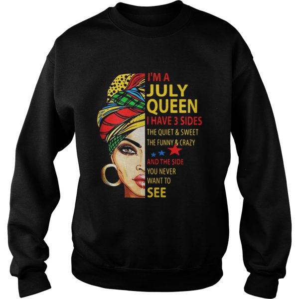 I’m A July Queen I Have 3 Sides The Quiet And Sweet The Funny And Crazy Shirt