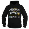 I’m An Aquarius An Eagles Fan And I’m Pretty Much Perfect Shirt