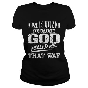 I'm Blunt Because God Rolled Me That Way Vintage Shirt 1