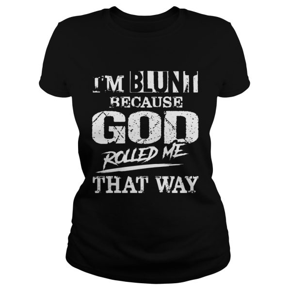 I’m Blunt Because God Rolled Me That Way Vintage Shirt