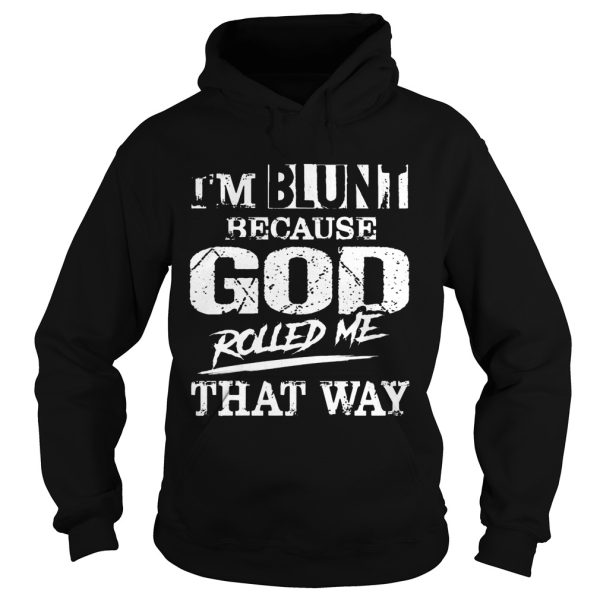 I’m Blunt Because God Rolled Me That Way Vintage Shirt