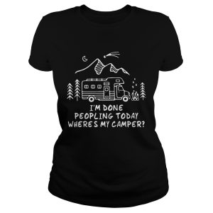 I'm Done Peopling Today Where's My Camper shirts 1